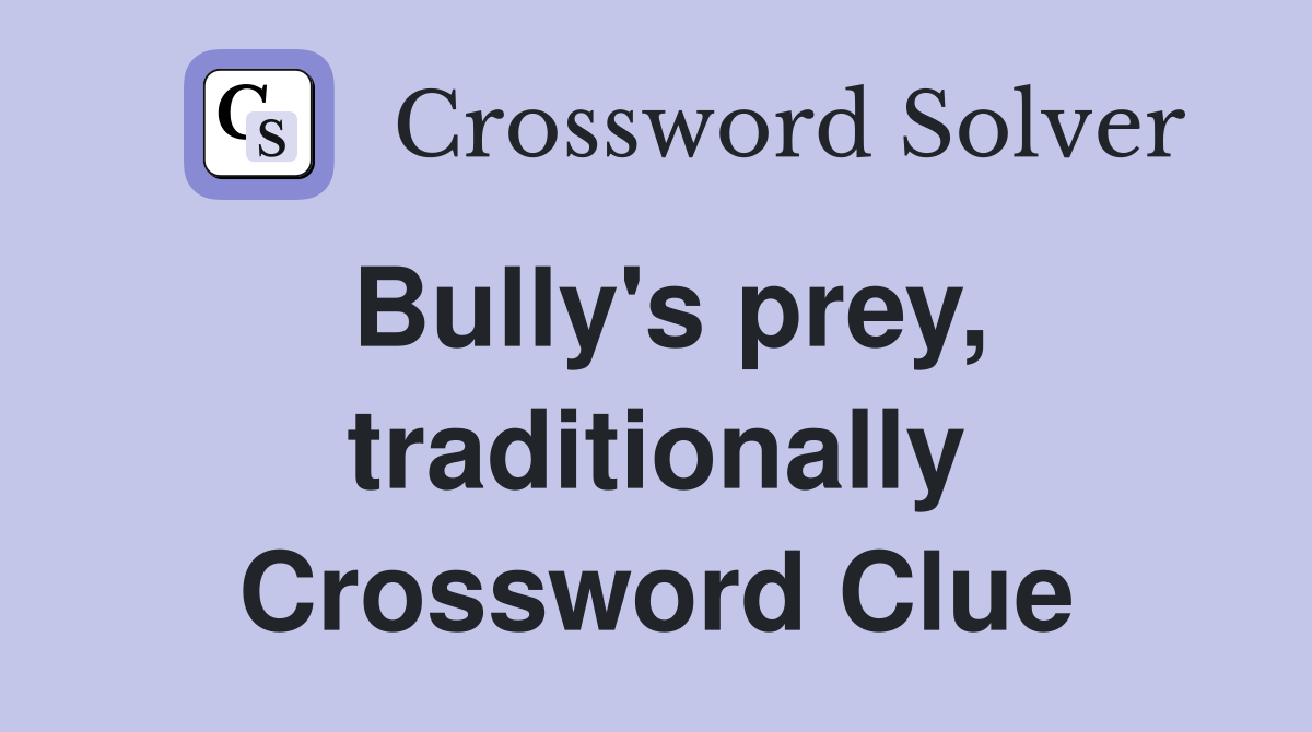 Bully's prey, traditionally Crossword Clue