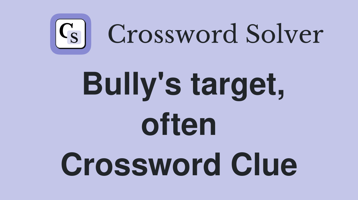 Bully's target, often Crossword Clue