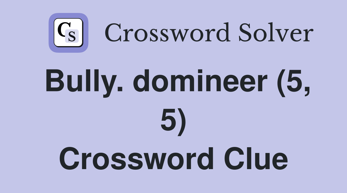 Bully. domineer (5, 5) Crossword Clue