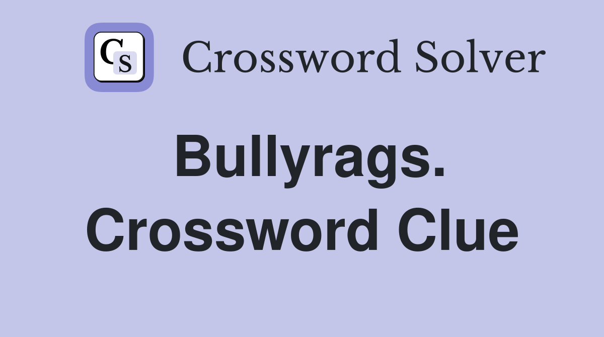 Bullyrags. Crossword Clue