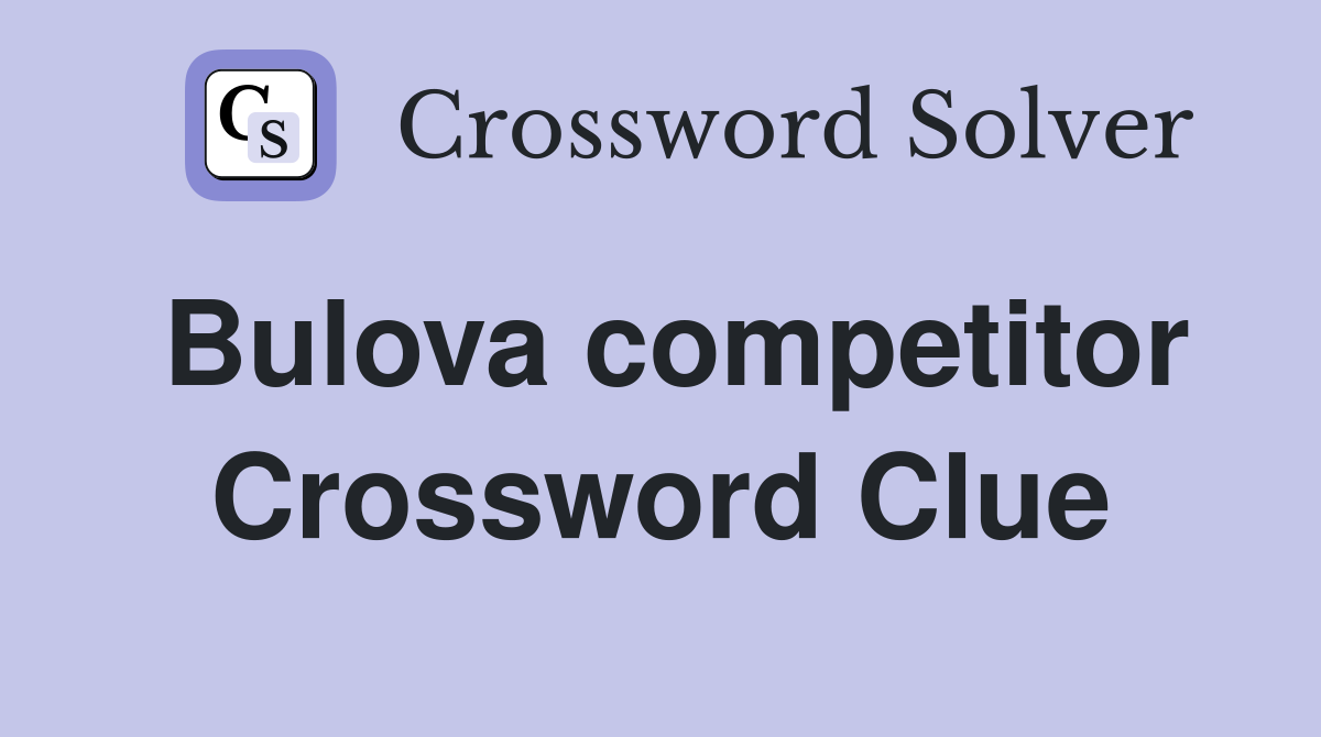 Bulova competitor Crossword Clue