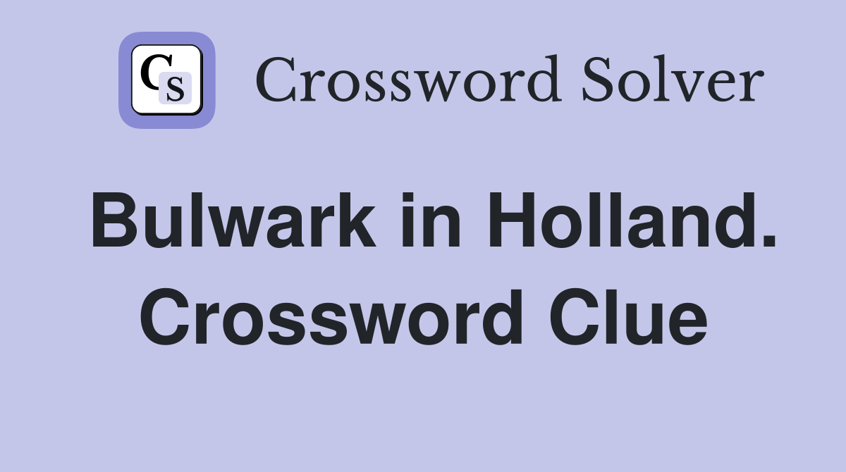 Bulwark in Holland. Crossword Clue