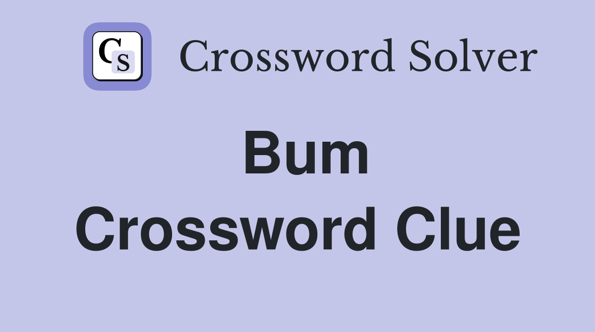 Bum Crossword Clue