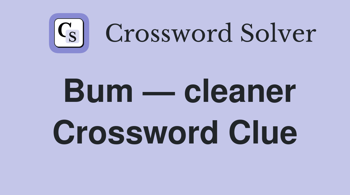 Bum — cleaner Crossword Clue