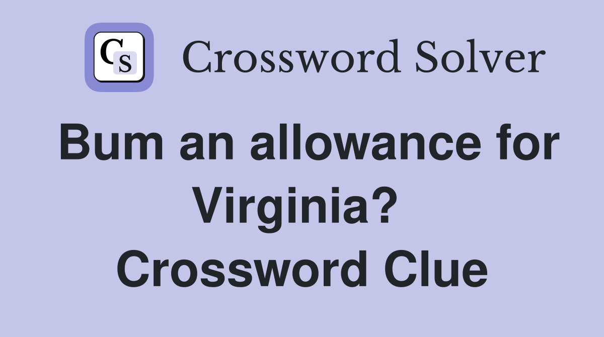 Bum an allowance for Virginia?  Crossword Clue