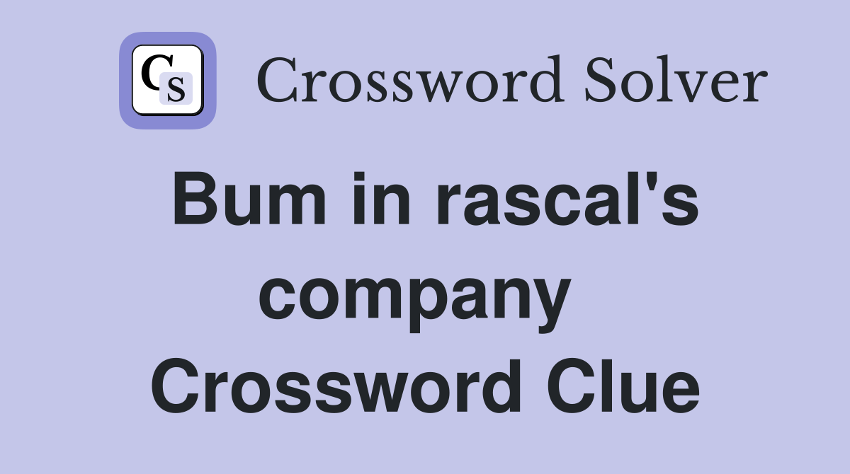 Bum in rascal's company  Crossword Clue