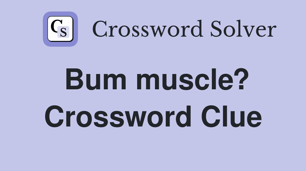 Bum muscle? Crossword Clue