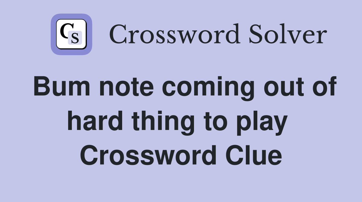 Bum note coming out of hard thing to play  Crossword Clue