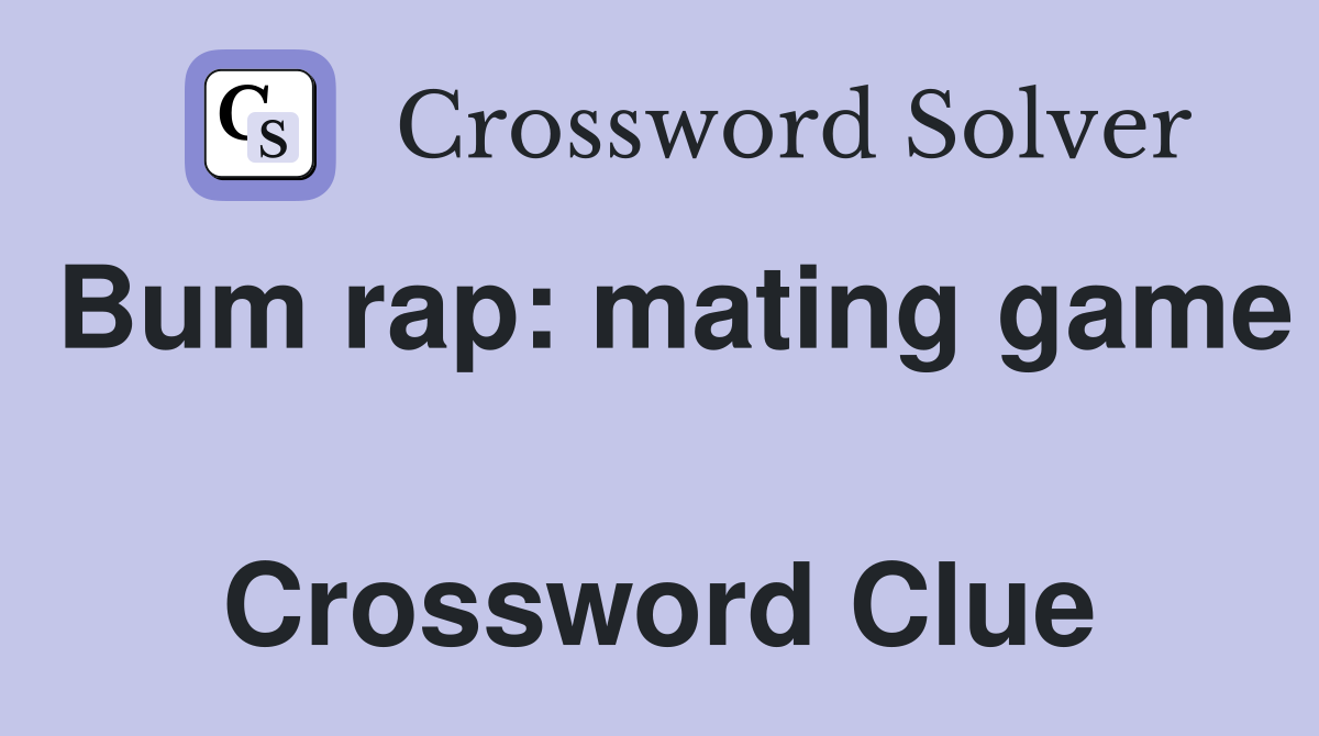 Bum rap: mating game  Crossword Clue