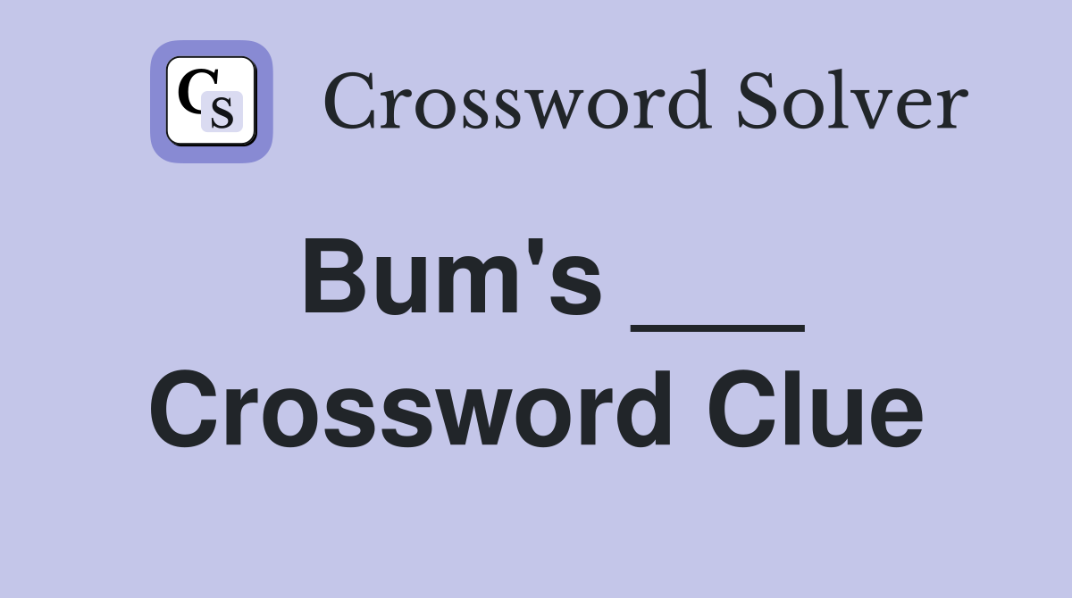 Bum's ___ Crossword Clue