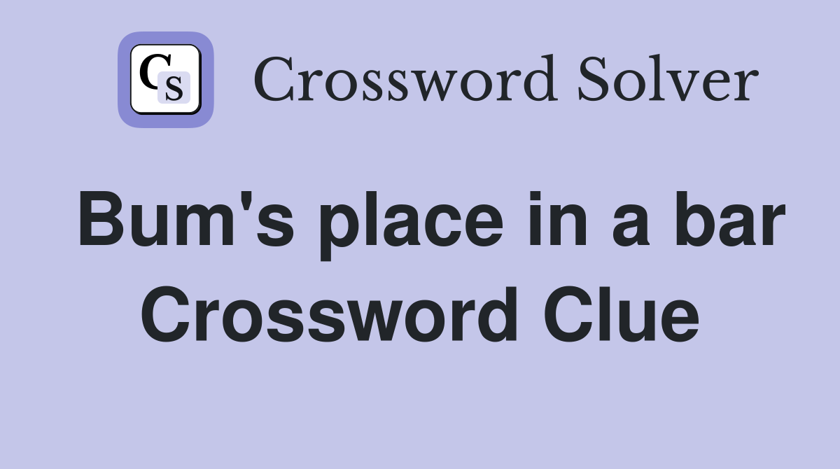 Bum's place in a bar Crossword Clue