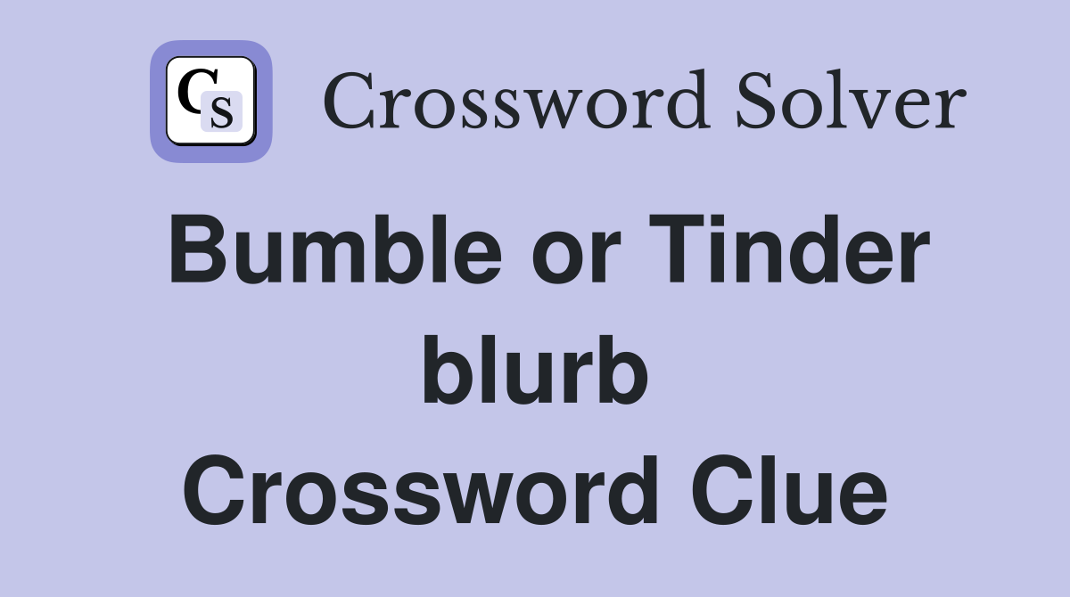 Bumble or Tinder blurb Crossword Clue