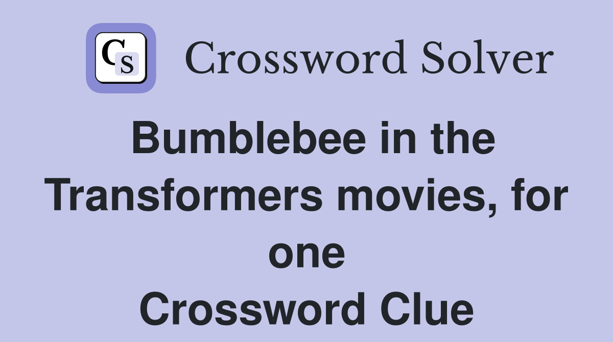 Bumblebee in the Transformers movies, for one Crossword Clue