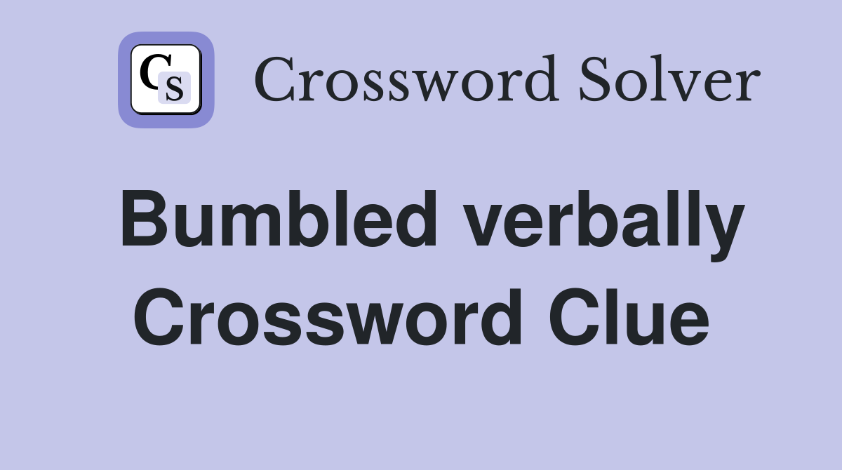 Bumbled verbally Crossword Clue