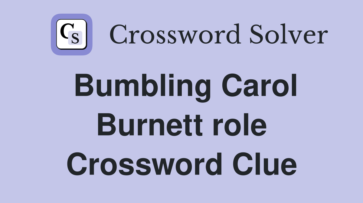 Bumbling Carol Burnett role Crossword Clue