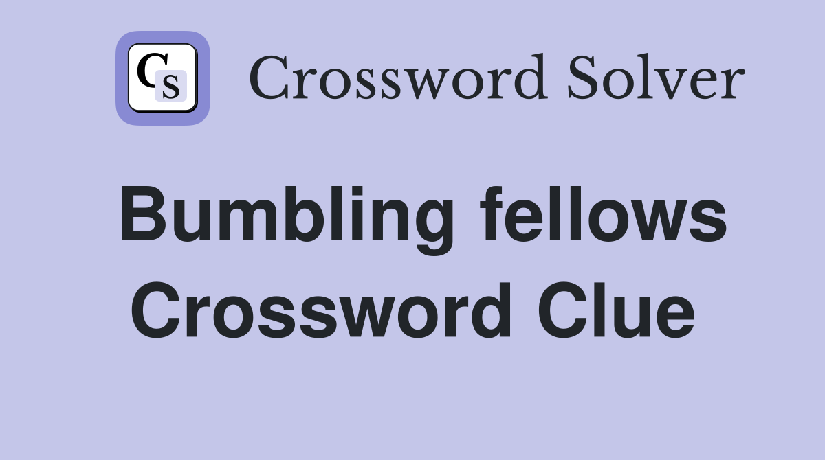 Bumbling fellows Crossword Clue