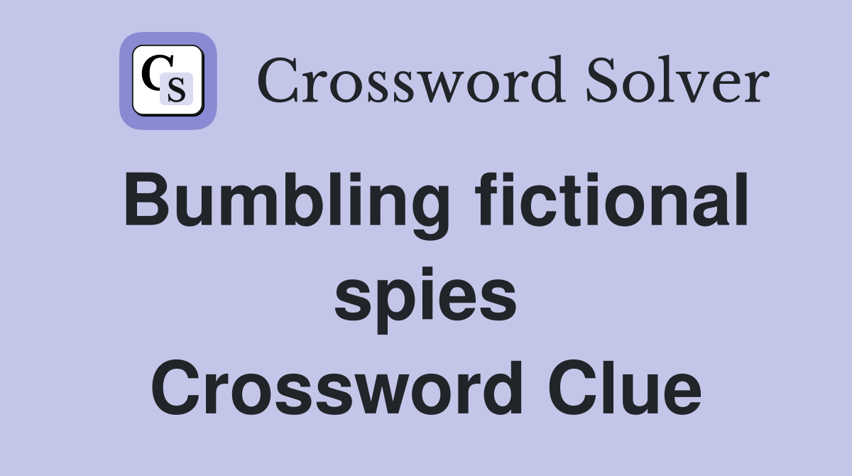 Bumbling fictional spies Crossword Clue