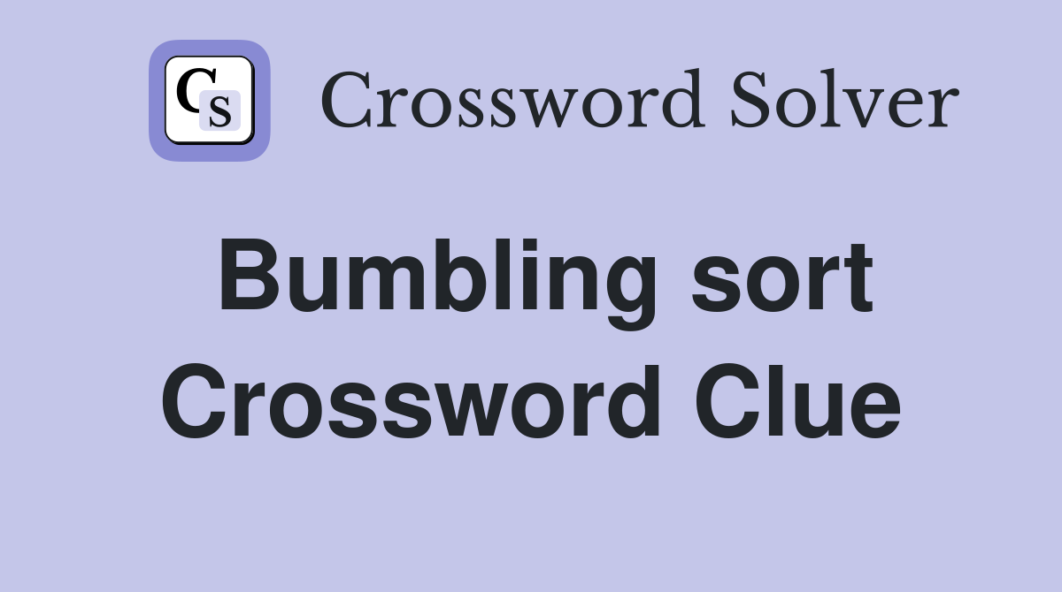 Bumbling sort Crossword Clue