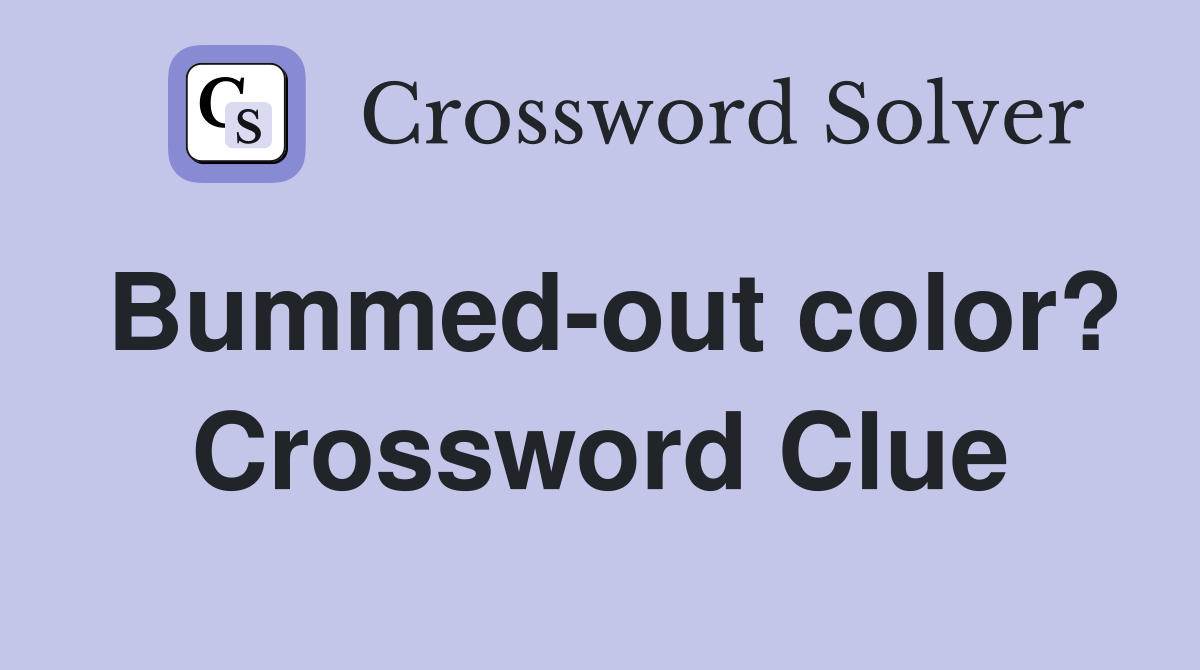 Bummed-out color? Crossword Clue