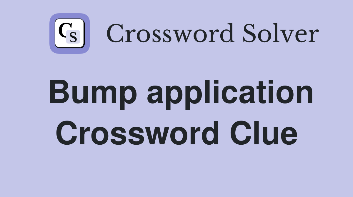 Bump application Crossword Clue