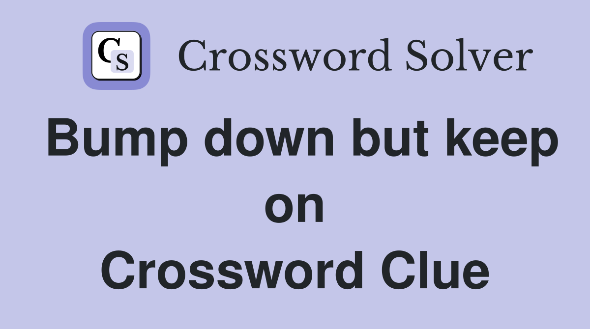 Bump down but keep on Crossword Clue