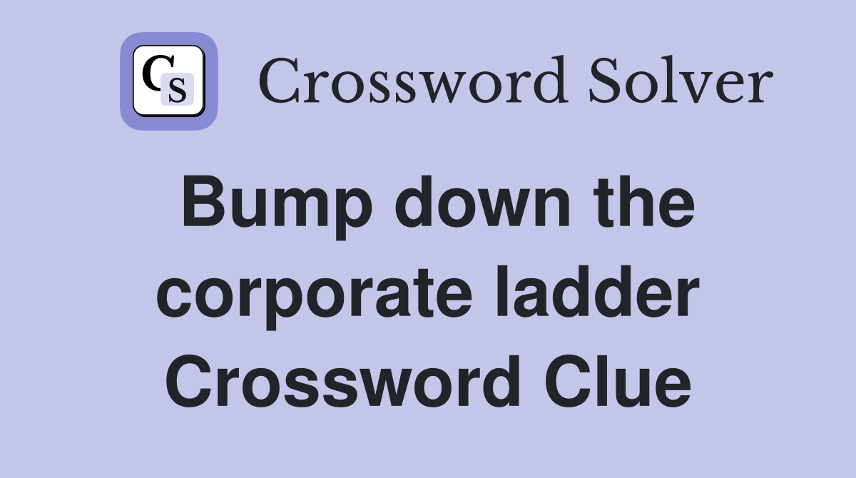 Bump down the corporate ladder Crossword Clue