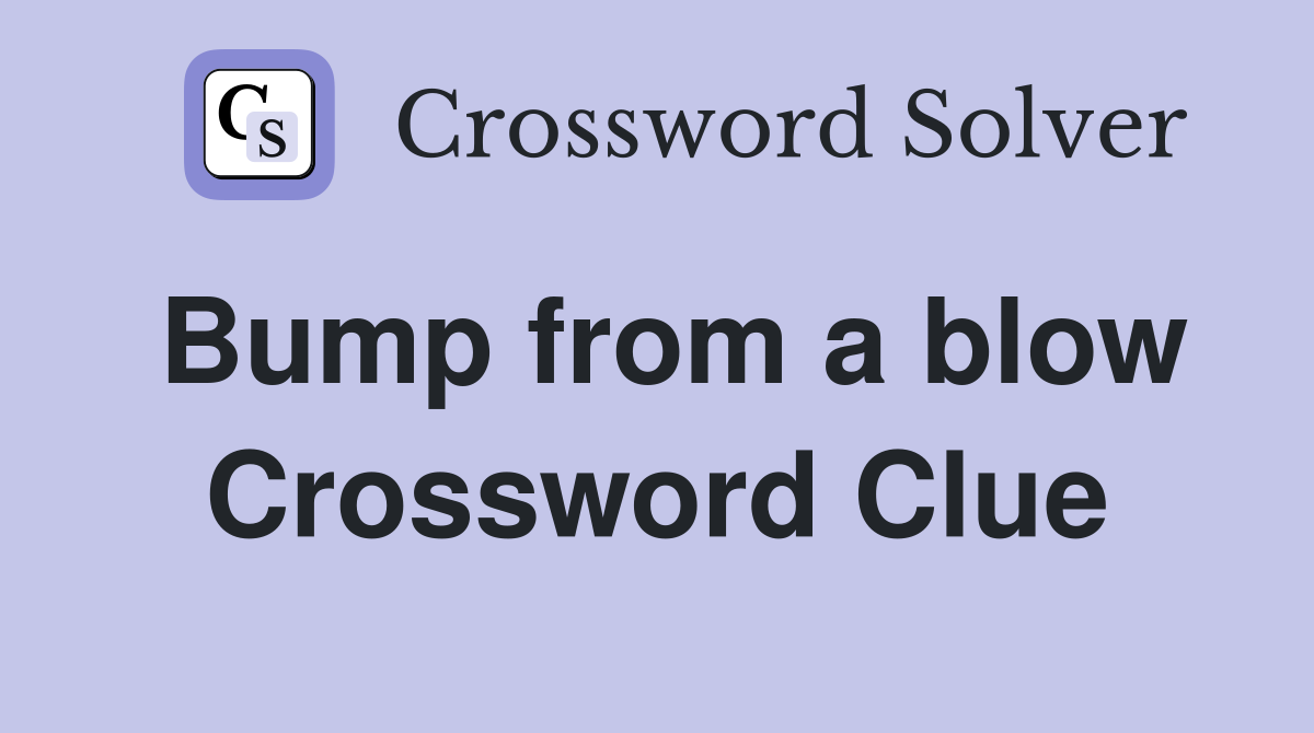 Bump from a blow Crossword Clue