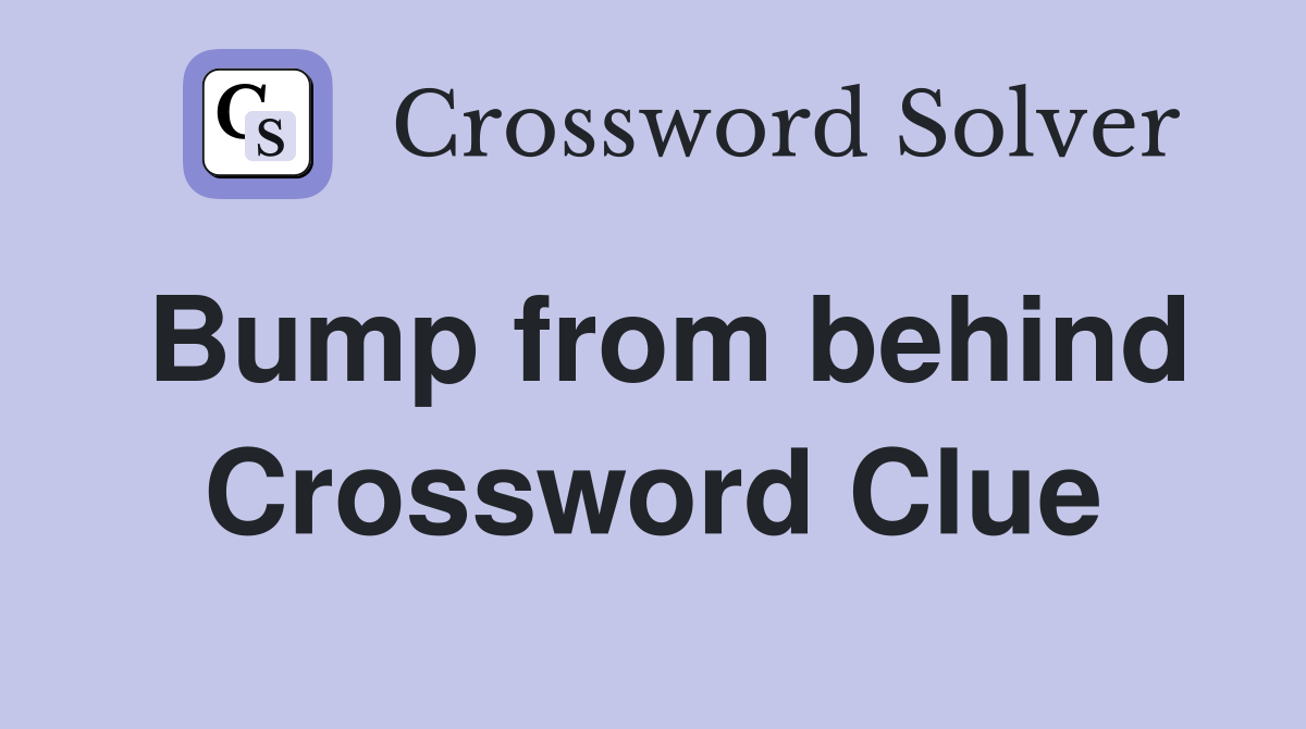 Bump from behind Crossword Clue