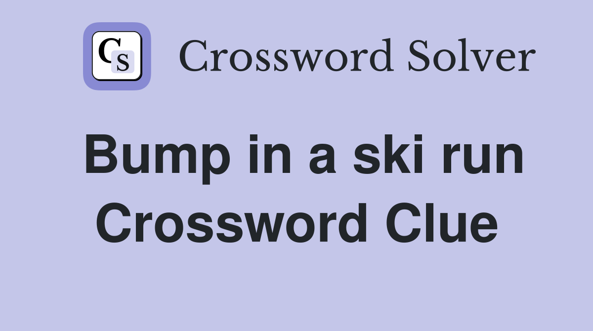 Bump in a ski run Crossword Clue