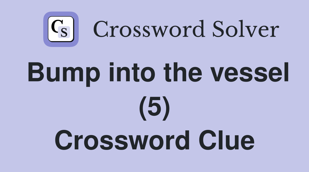 Bump into the vessel (5) Crossword Clue