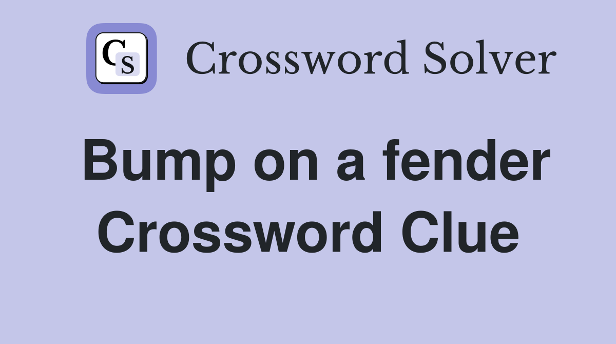 Bump on a fender Crossword Clue