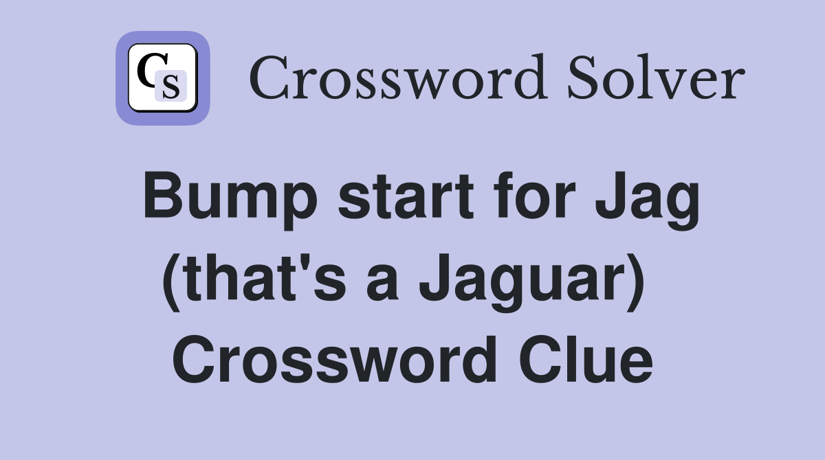 Bump start for Jag (that's a Jaguar)  Crossword Clue