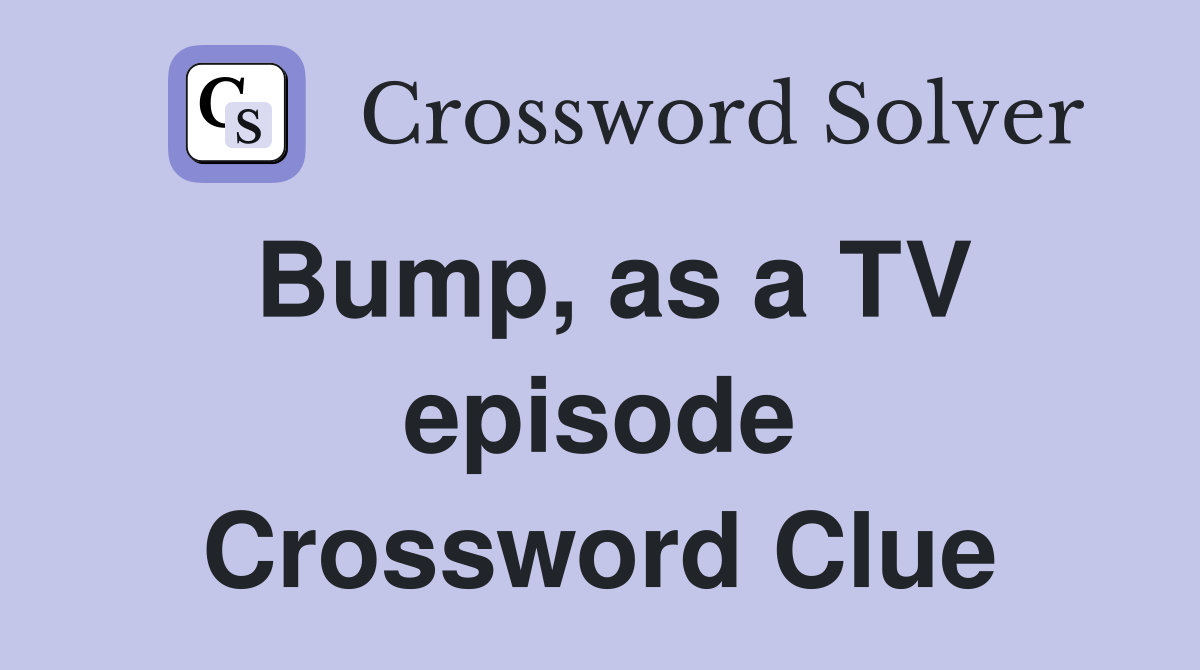 Bump, as a TV episode Crossword Clue