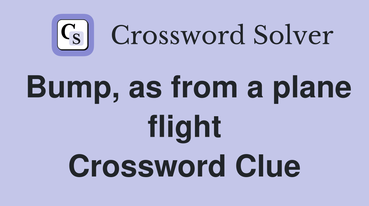 Bump, as from a plane flight Crossword Clue
