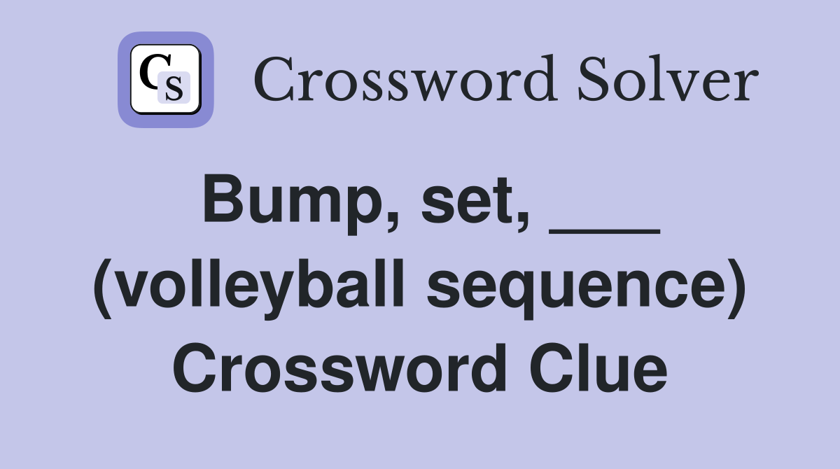 Bump, set, ___ (volleyball sequence) Crossword Clue