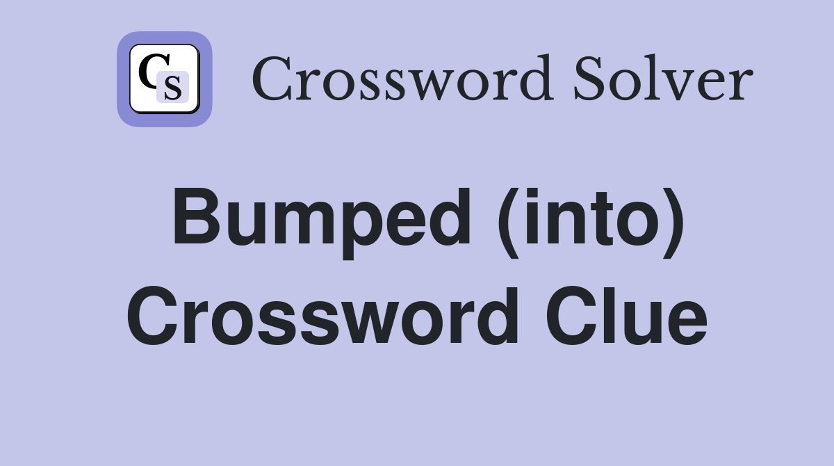 Bumped (into) Crossword Clue