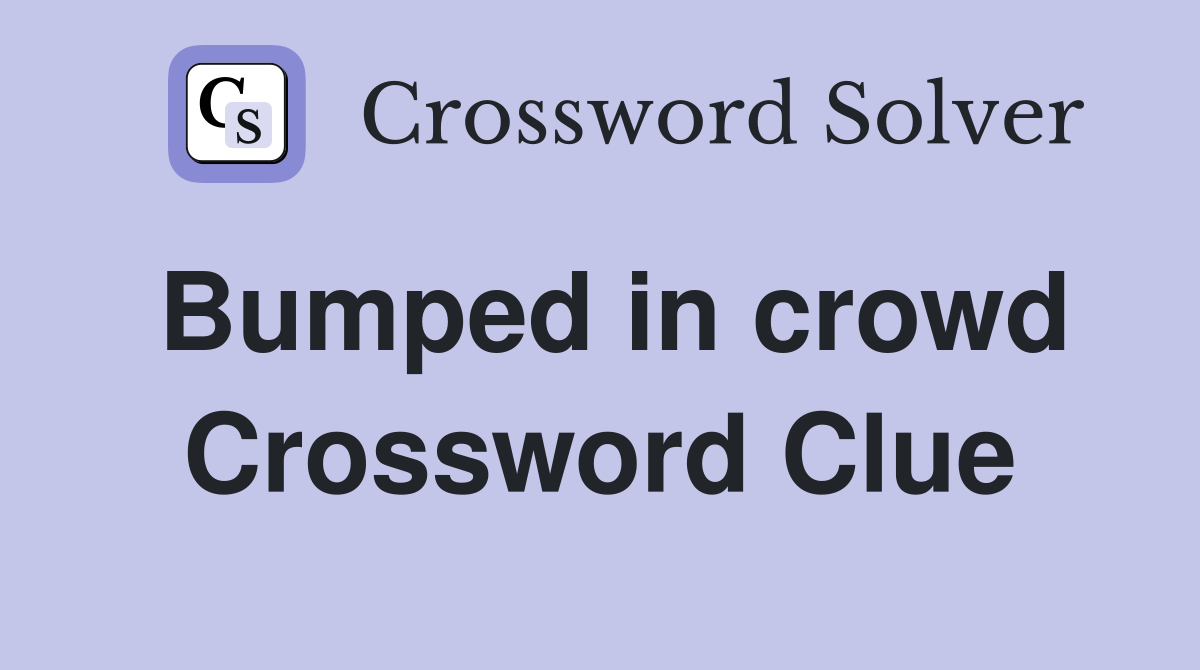 Bumped in crowd Crossword Clue