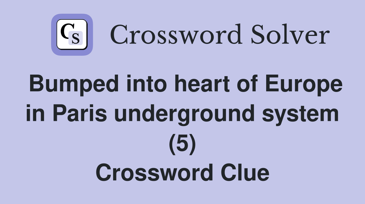 Bumped into heart of Europe in Paris underground system (5) Crossword Clue
