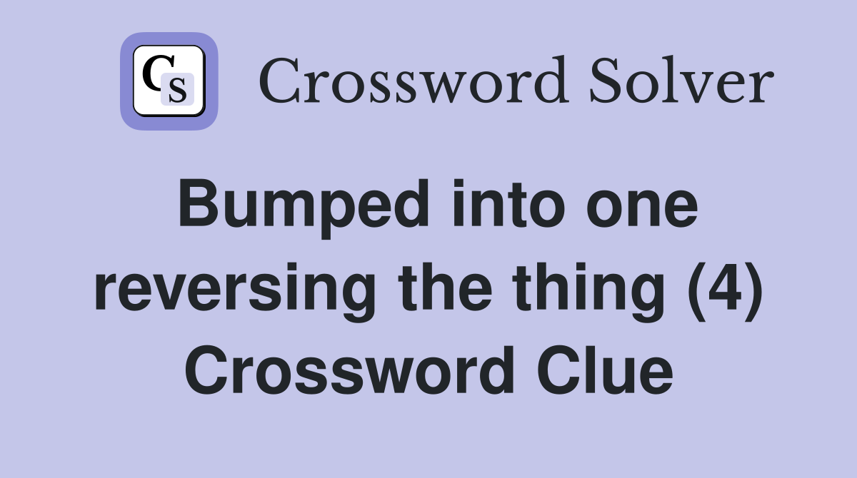 Bumped into one reversing the thing (4) Crossword Clue