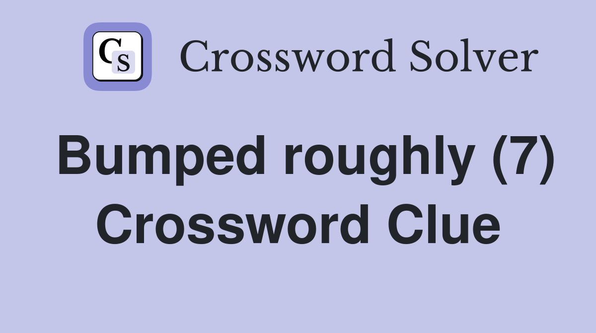 Bumped roughly (7) Crossword Clue