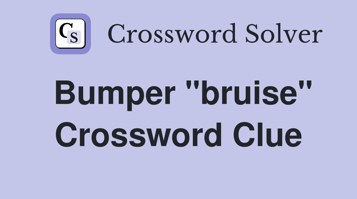 Bumper "bruise" Crossword Clue