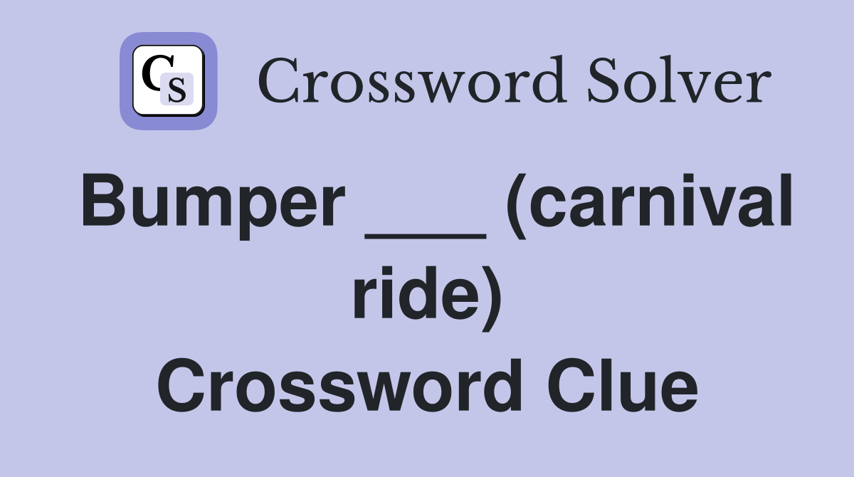 Bumper ___ (carnival ride) Crossword Clue