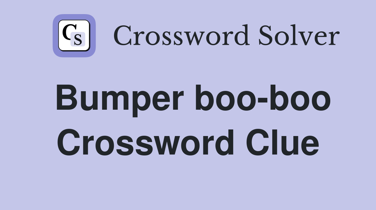 Bumper boo-boo Crossword Clue