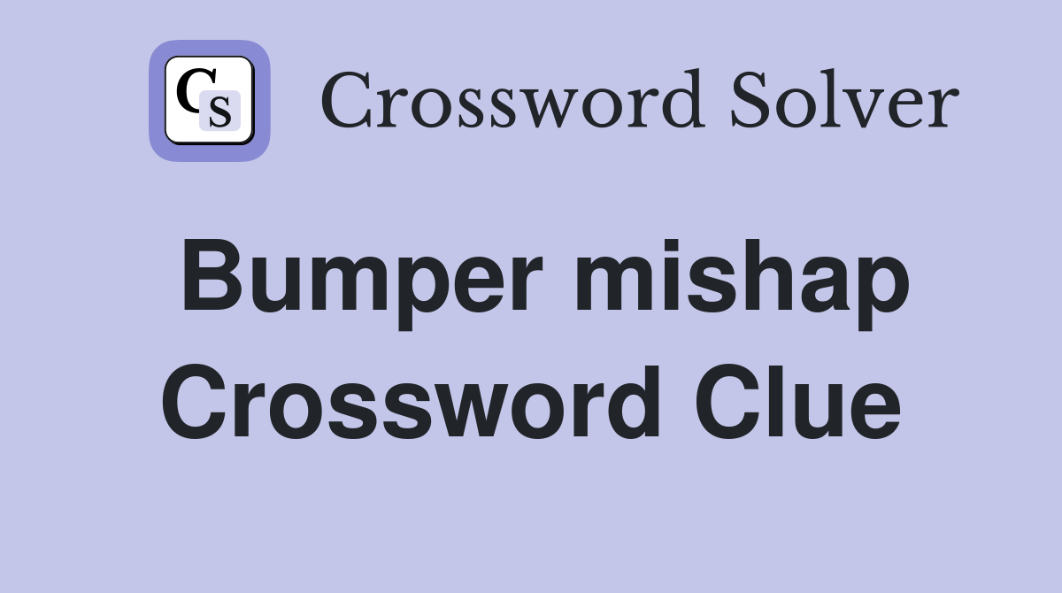 Bumper mishap Crossword Clue