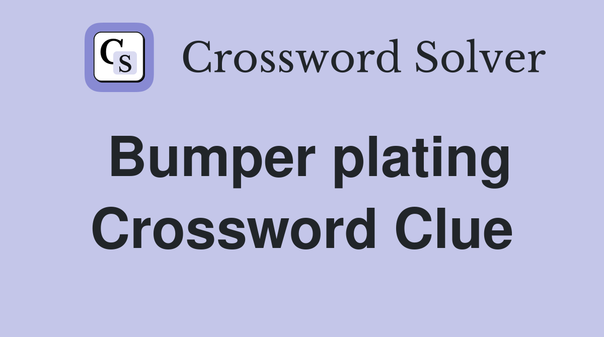 Bumper plating Crossword Clue