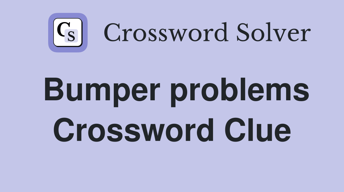 Bumper problems Crossword Clue
