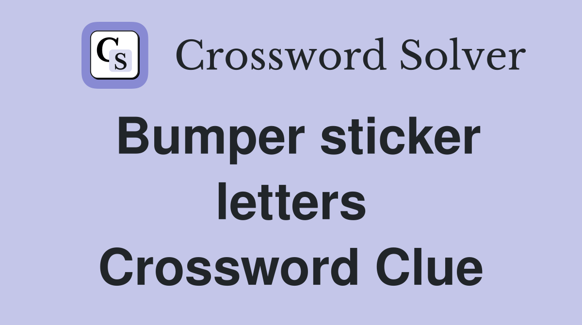 Bumper sticker letters Crossword Clue