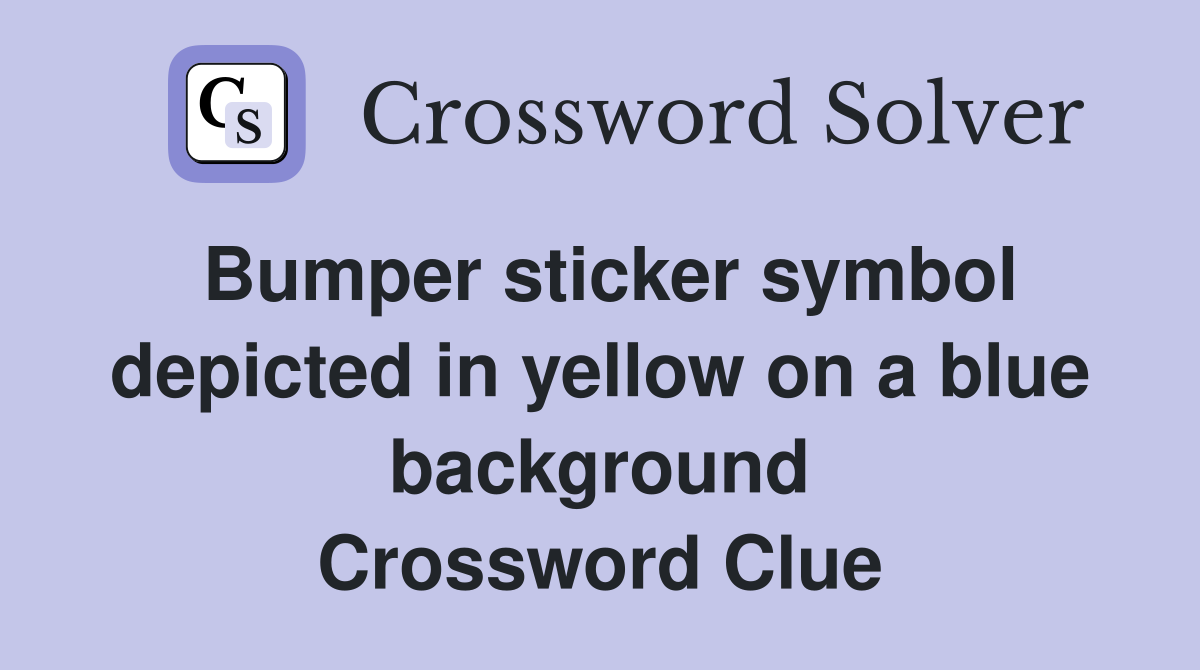 Bumper sticker symbol depicted in yellow on a blue background Crossword Clue