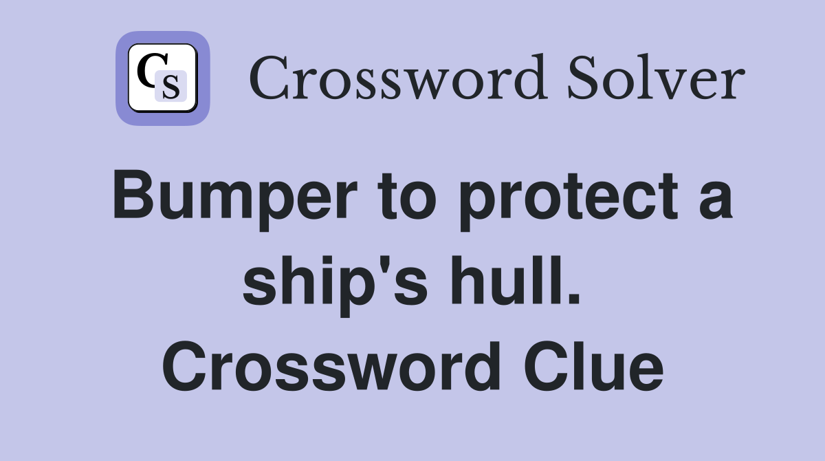 Bumper to protect a ship's hull. Crossword Clue