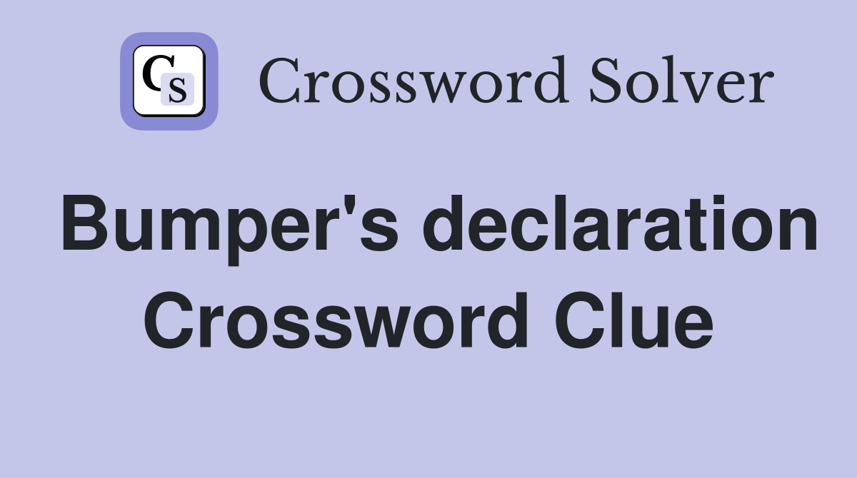 Bumper's declaration Crossword Clue